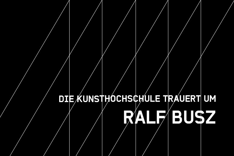 Die Kunsthochschule Kassel trauert um Ralf Busz 